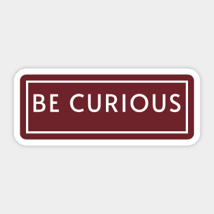 Be Curious 3 Sticker